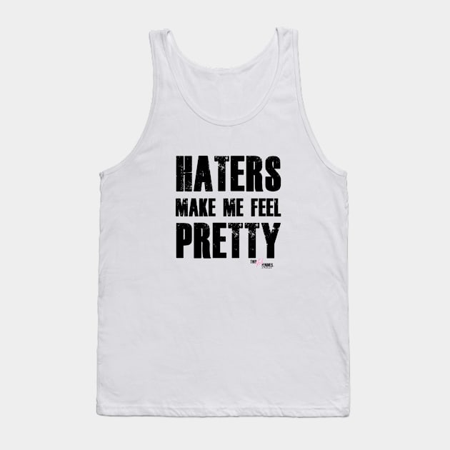 Haters Make Me Feel Pretty Tank Top by Two Fab Femmes